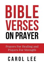 Bible Verses on Prayer: Prayers For Healing and Prayers For Strength