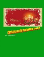 Christmas city coloring book: for boy and girl to have amazing time by crayon.