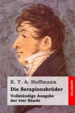 Die Serapionsbrüder: Vollständige Ausgabe der vier Bände