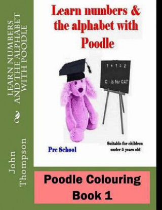 Poodle Colouring Book 1: Learn Numbers & the Alphabet with Poodle