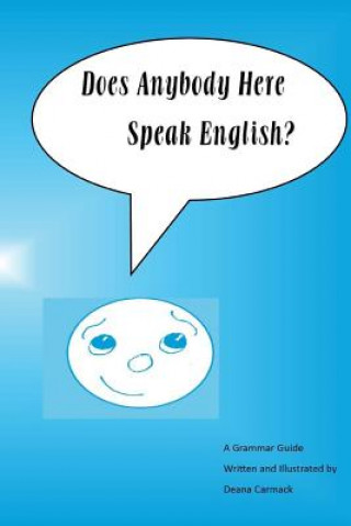 Does Anybody Here Speak English?: A Grammar Guide by Deana Carmack