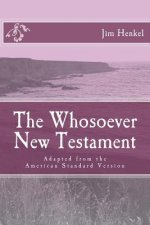 The Whosoever New Testament: Adapted from the American Standard Version