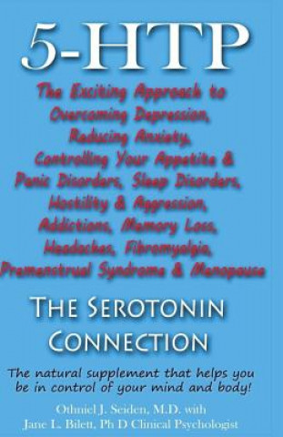 5-HTP - The Serotonin Connection: The natural supplement that helps you be in control of your mind and body now! (Othniel J Seiden MD,Jane L Bilett