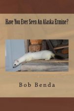 Have You Ever Seen An Alaska Ermine?