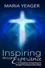 Inspiring Through Experience: A Compilation of Inspiring and Thought-Provoking Christian Blogs