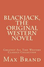 Blackjack, The Original Western Novel: Greatest All Time Western Classics Collection