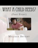 What A Child Needs?: (Part Eight)