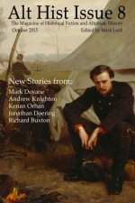 Alt Hist Issue 8: The magazine of alternate history and historical fiction