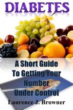 Diabetes: A Short Guide to Getting Your Number Under Control