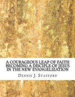 A Courageous Leap of Faith: Becoming a Disciple of Jesus in the New Evangelization