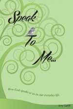 Speak to Me: How God Speaks to Us in Our Everyday Life