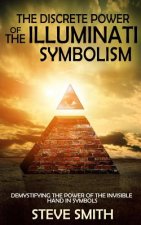 The Discrete Power of The Illuminati Symbolism: Demystifying The Power of The Invisible Hand in Symbols