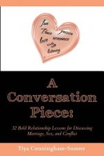 A Conversation Piece: : 32 Bold Relationship Lessons for Discussing Marriage, Sex, and Conflict