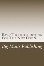 Basic Troubleshooting For The New Fire 8: Troubleshooting For The New Fire 8