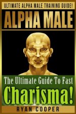Alpha Male Charism Bundle Box Set!: Ultimate Alpha Male Training Guide! Learn How To Attract Women, Make Money, Gain Financial Freedom, Get In Shape,