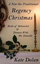 A Not-So-Traditional Regency Christmas: Bride of Belznickel & Dinners With Mr. Danville