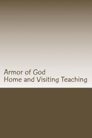 Armor of God: Home and Visiting Teaching