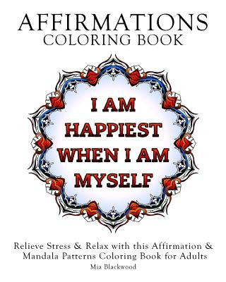 Affirmations Coloring Book: Relieve Stress & Relax with this Affirmation & Mandala Patterns Coloring Book for Adults