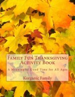 Family Fun Thanksgiving Activity Book: A Meaningful Good Time for All Ages