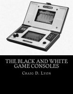 The Black and White Game Consoles: History of Early Video Games
