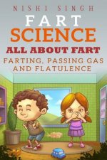 Fart Science: All About Fart: Farting, Passing Gas And Flatulence