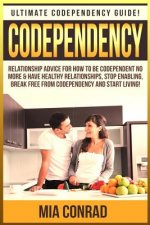 Codependency: Ultimate Codependency Guide! Relationship Advice For How To Be Codependent No More & Have Healthy Relationships, Stop