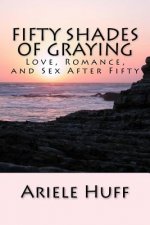 Fifty Shades of Graying: Love, Romance, and Sex After Fifty