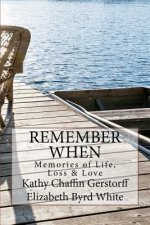 Remember When: Memories of Life, Loss and Love
