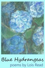 Blue Hydrangeas: Poems by Lois Read