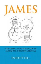 James: Exploring the Elements of an Authentic Christian Lifestyle