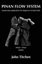 Pinan Flow System: Heian / Pinan Godan: karate kata application for beginner to black belt