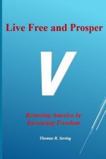 Live Free and Prosper: Restoring America by Increasing Freedom
