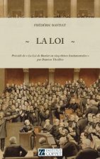 La Loi: Precede de La Loi de Bastiat En Cinq Theses Fondamentales Par Damien Theillier