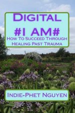 Digital #I AM#: How To Succeed Through Healing Past Trauma