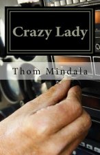 Crazy Lady: The Sometimes Typical but Other Times Improbable Story of a B-17 Crew in World War II