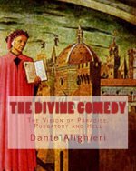 The Divine Comedy: The Vision of Paradise, Purgatory and Hell