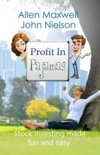 Profit In Pajamas: The only book that makes stock investing fun and easy.