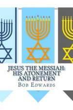 Jesus the Messiah: His Atonement and Return