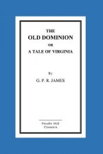 The Old Dominion or a Tale of Virginia