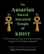 The Ausarian Sacred Ancestral Temple of KRIST: Whole Life Healing Through Plant-Based Consumption