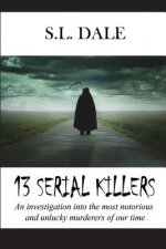 13 Serial Killers: An investigation into the most notorious and unlucky murderers of our time