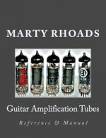 Guitar Amplification Tubes: Reference & Manual