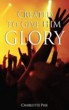 Created To Give Him Glory