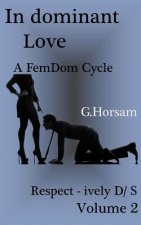 In dominant Love - Vol.2: Respect - ively D/S: A FemDom Cycle