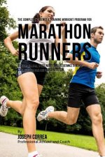 The Complete Strength Training Workout Program for Marathon Runners: Develop stamina, speed, agility, and resistance through strength training and pro