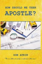 How Should We Then Apostle?: We Are Called and Sent for a Much More Noble Cause