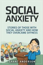 Social Anxiety: Stories Of Those With Social Anxiety And How They Overcame Shyness