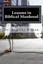 Lessons in Biblical Manhood: 