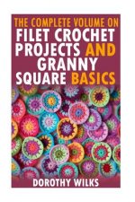 The Complete Volume on Filet Crochet Projects and Granny Square Basics