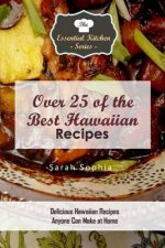 Over 25 of the BEST Hawaiian Recipes: Delicious Hawaiian Recipes Anyone Can Make at Home
